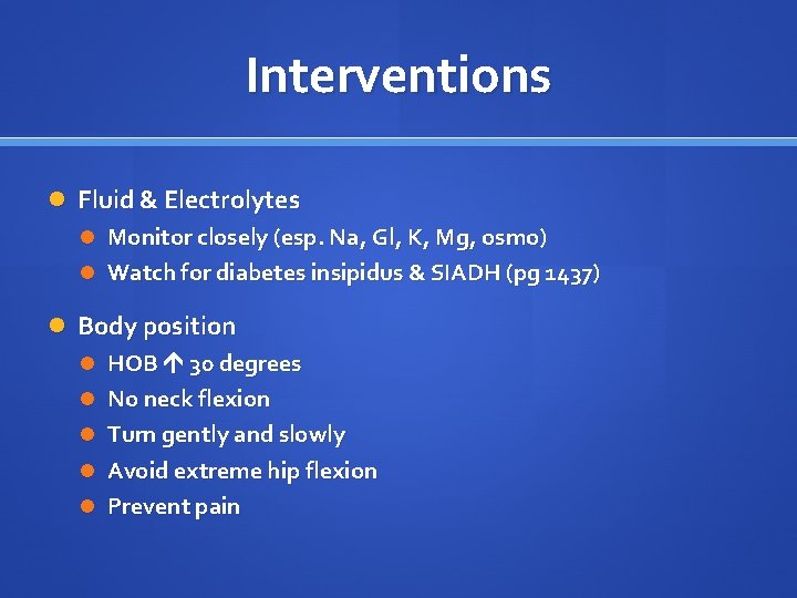 Interventions Fluid & Electrolytes Monitor closely (esp. Na, Gl, K, Mg, osmo) Watch for