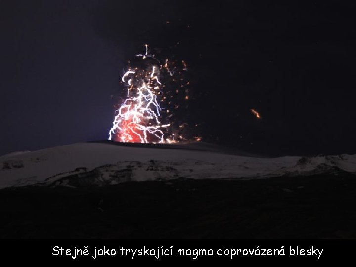 Stejně jako tryskající magma doprovázená blesky 