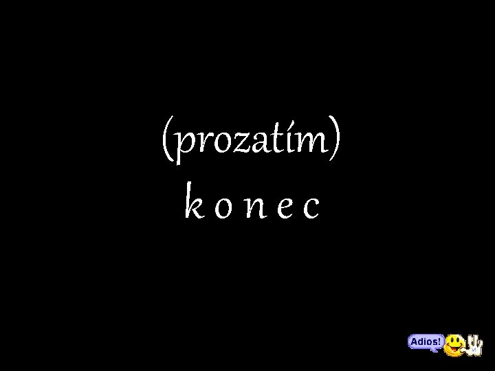 (prozatím) konec 