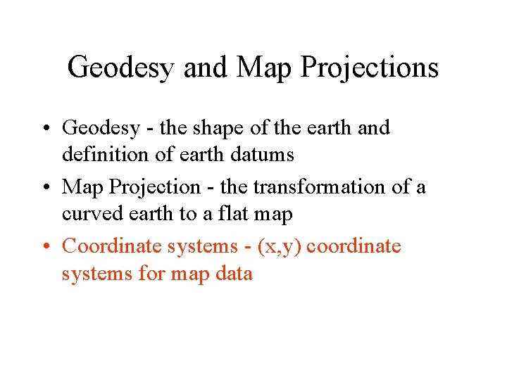 Geodesy and Map Projections • Geodesy - the shape of the earth and definition