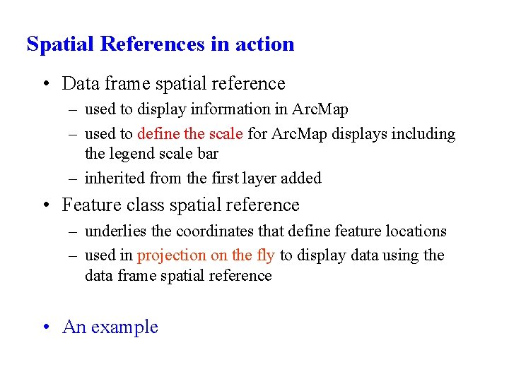 Spatial References in action • Data frame spatial reference – used to display information