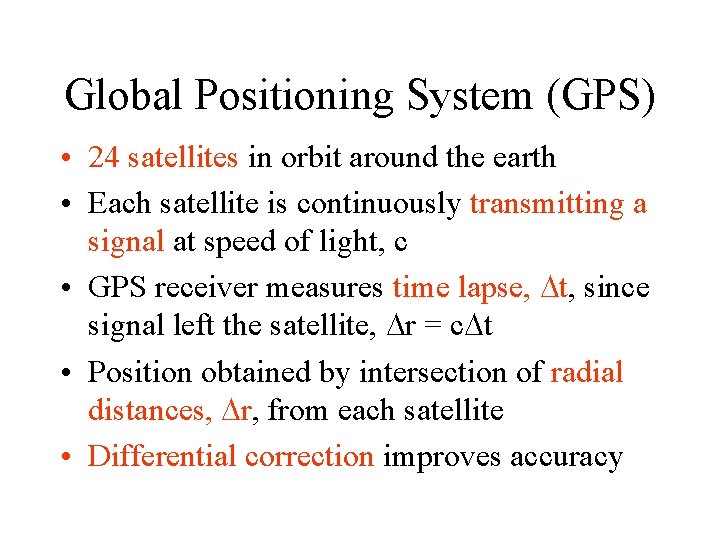 Global Positioning System (GPS) • 24 satellites in orbit around the earth • Each