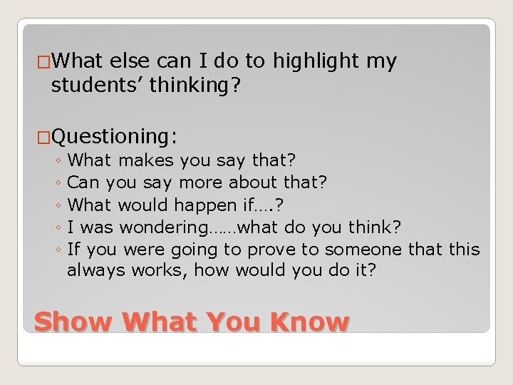 �What else can I do to highlight my students’ thinking? �Questioning: ◦ What makes �What else can I do to highlight my students’ thinking? �Questioning: ◦ What makes