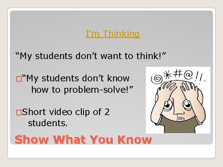 I'm Thinking “My students don’t want to think!” �“My students don’t know how to I'm Thinking “My students don’t want to think!” �“My students don’t know how to