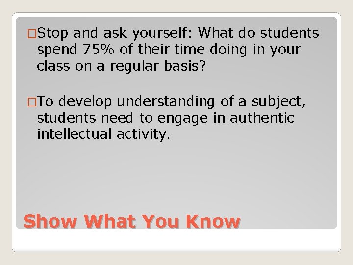 �Stop and ask yourself: What do students spend 75% of their time doing in �Stop and ask yourself: What do students spend 75% of their time doing in