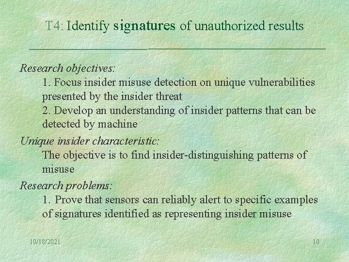 T 4: Identify signatures of unauthorized results Research objectives: 1. Focus insider misuse detection