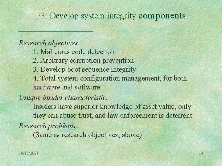 P 3: Develop system integrity components Research objectives: 1. Malicious code detection 2. Arbitrary
