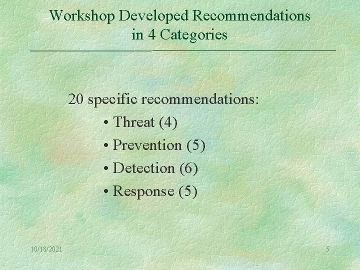 Workshop Developed Recommendations in 4 Categories 20 specific recommendations: • Threat (4) • Prevention