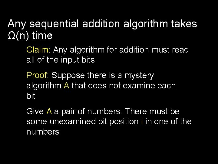 Any sequential addition algorithm takes Ω(n) time Claim: Any algorithm for addition must read