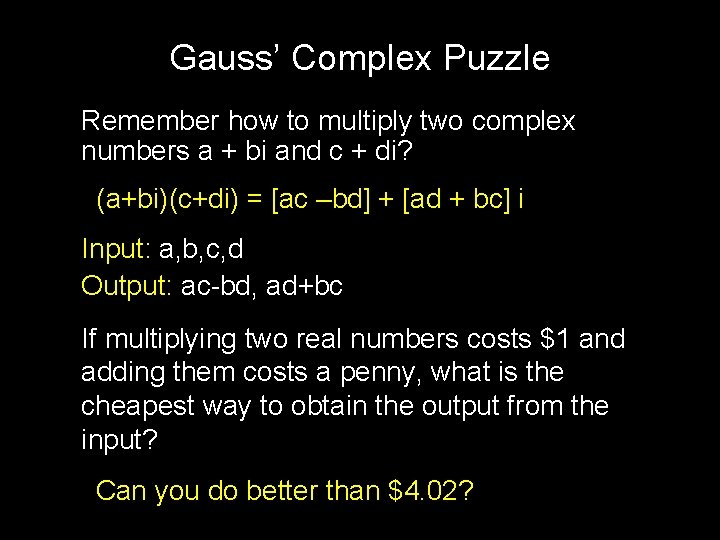 Gauss’ Complex Puzzle Remember how to multiply two complex numbers a + bi and