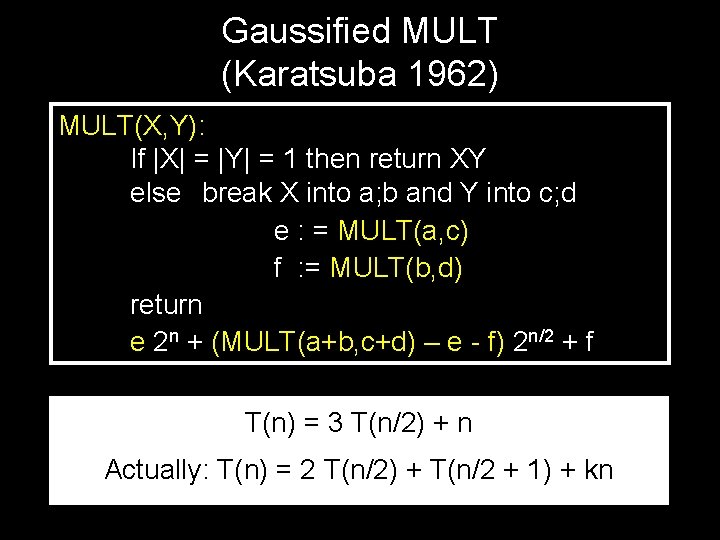 Gaussified MULT (Karatsuba 1962) MULT(X, Y): If |X| = |Y| = 1 then return