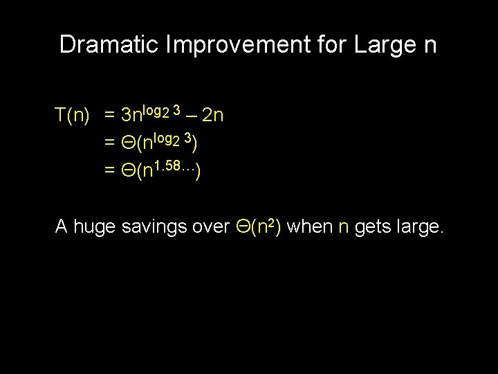 Dramatic Improvement for Large n T(n) = 3 nlog 2 3 – 2 n