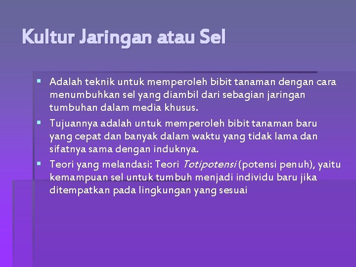 Kultur Jaringan atau Sel § Adalah teknik untuk memperoleh bibit tanaman dengan cara menumbuhkan