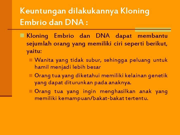 Keuntungan dilakukannya Kloning Embrio dan DNA : n Kloning Embrio dan DNA dapat membantu