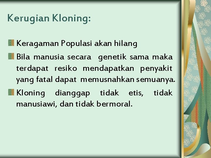 Kerugian Kloning: Keragaman Populasi akan hilang Bila manusia secara genetik sama maka terdapat resiko