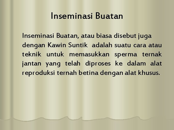 Inseminasi Buatan, atau biasa disebut juga dengan Kawin Suntik adalah suatu cara atau teknik