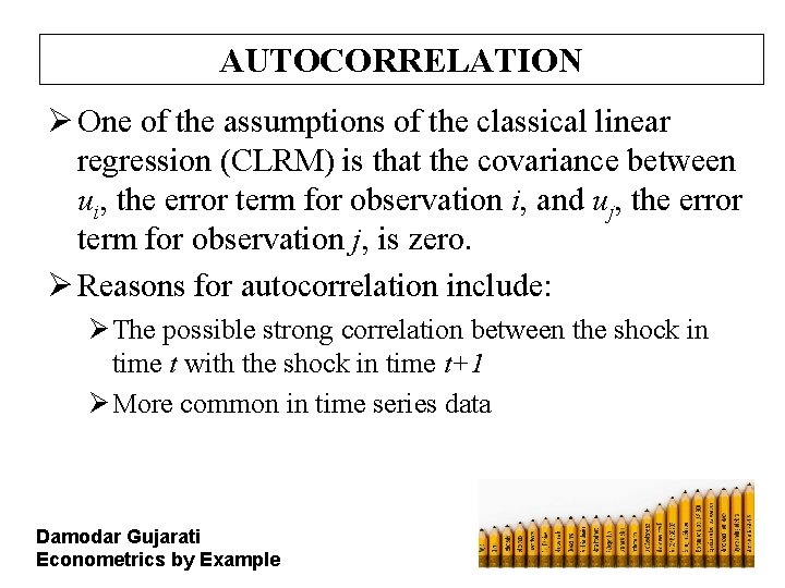 AUTOCORRELATION Ø One of the assumptions of the classical linear regression (CLRM) is that