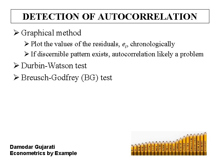 DETECTION OF AUTOCORRELATION Ø Graphical method Ø Plot the values of the residuals, et,