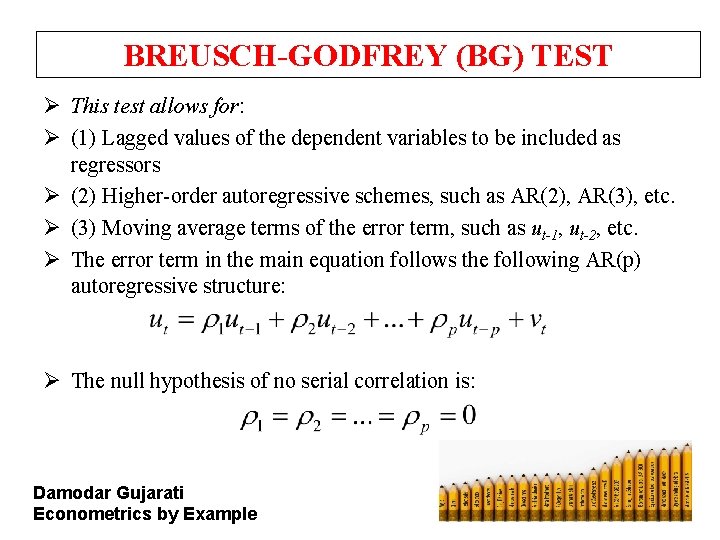 BREUSCH-GODFREY (BG) TEST Ø This test allows for: Ø (1) Lagged values of the