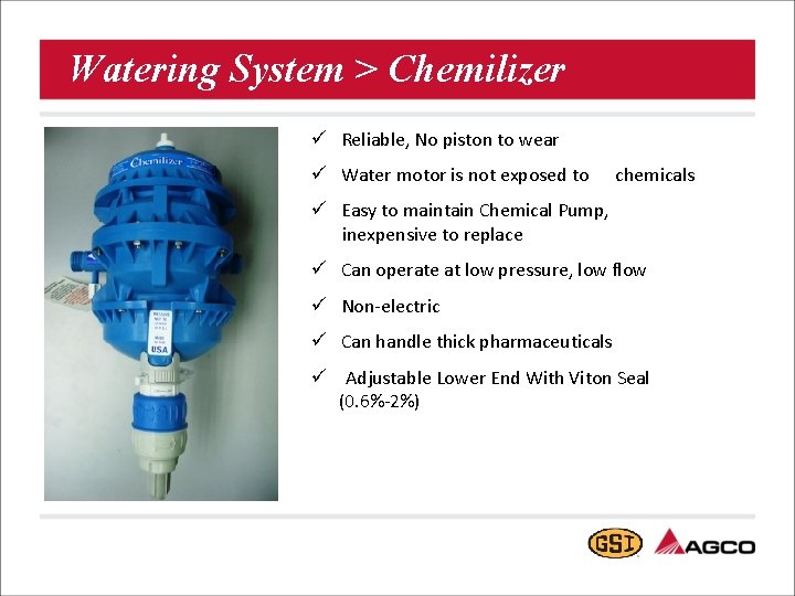 Watering System > Chemilizer ü Reliable, No piston to wear ü Water motor is