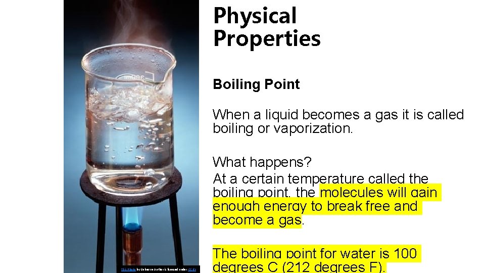 Physical Properties Boiling Point When a liquid becomes a gas it is called boiling
