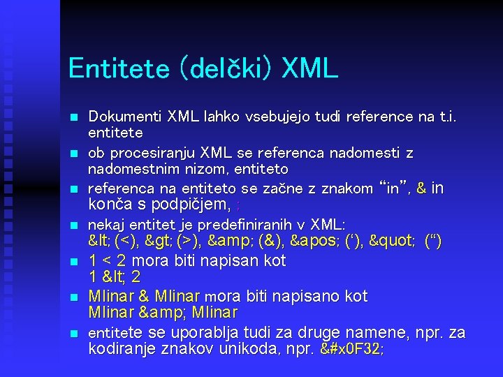 Entitete (delčki) XML n n n n Dokumenti XML lahko vsebujejo tudi reference na