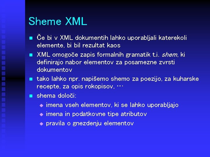 Sheme XML n n Če bi v XML dokumentih lahko uporabljali katerekoli elemente, bi