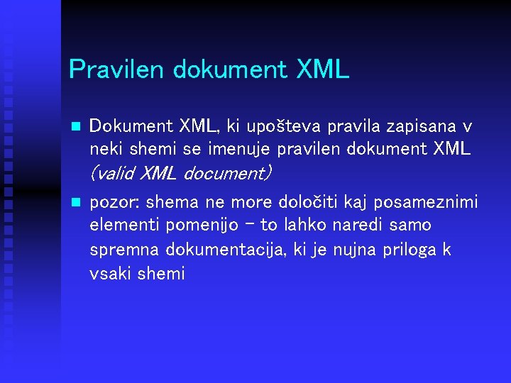 Pravilen dokument XML n Dokument XML, ki upošteva pravila zapisana v neki shemi se