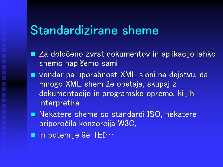 Standardizirane sheme n n Za določeno zvrst dokumentov in aplikacijo lahko shemo napišemo sami