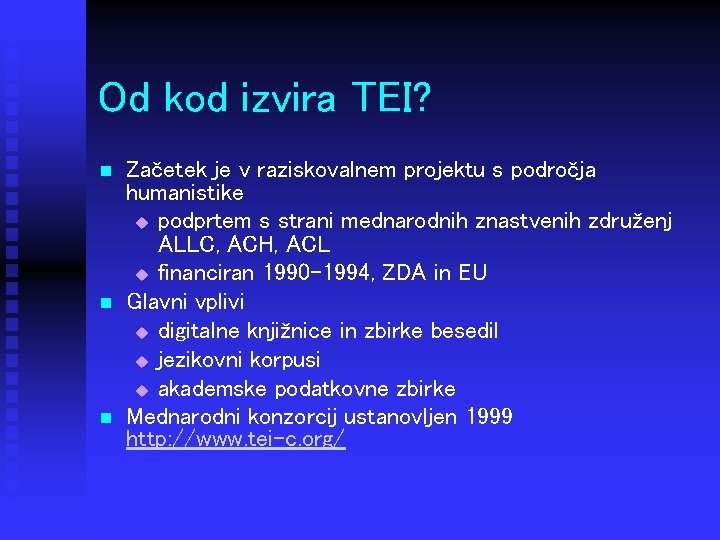 Od kod izvira TEI? n n n Začetek je v raziskovalnem projektu s področja