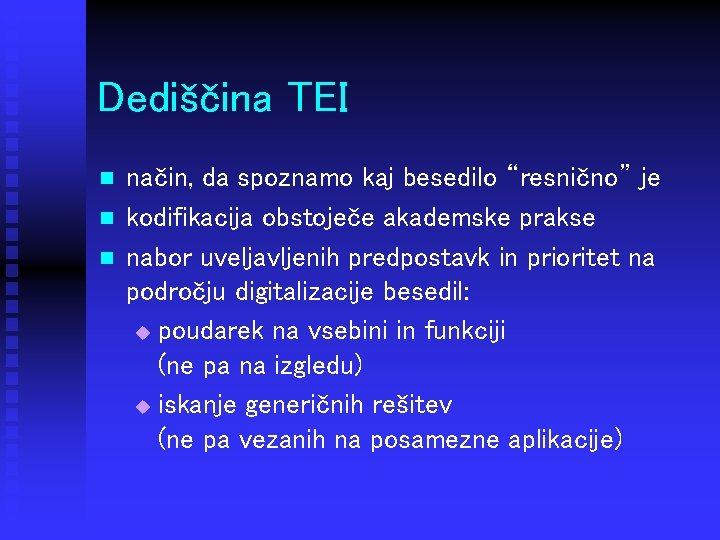 Dediščina TEI n način, da spoznamo kaj besedilo “resnično” je kodifikacija obstoječe akademske prakse