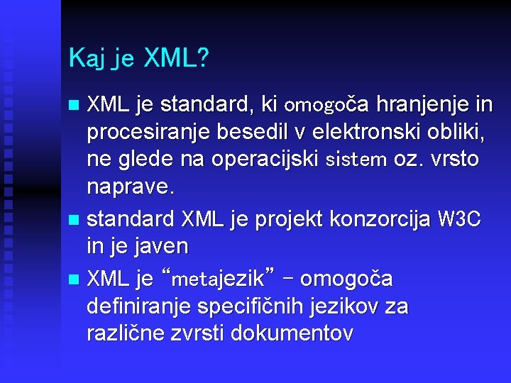 Kaj je XML? XML je standard, ki omogoča hranjenje in procesiranje besedil v elektronski