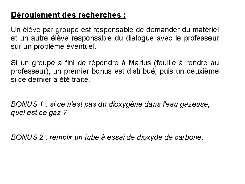 Déroulement des recherches : Un élève par groupe est responsable de demander du matériel