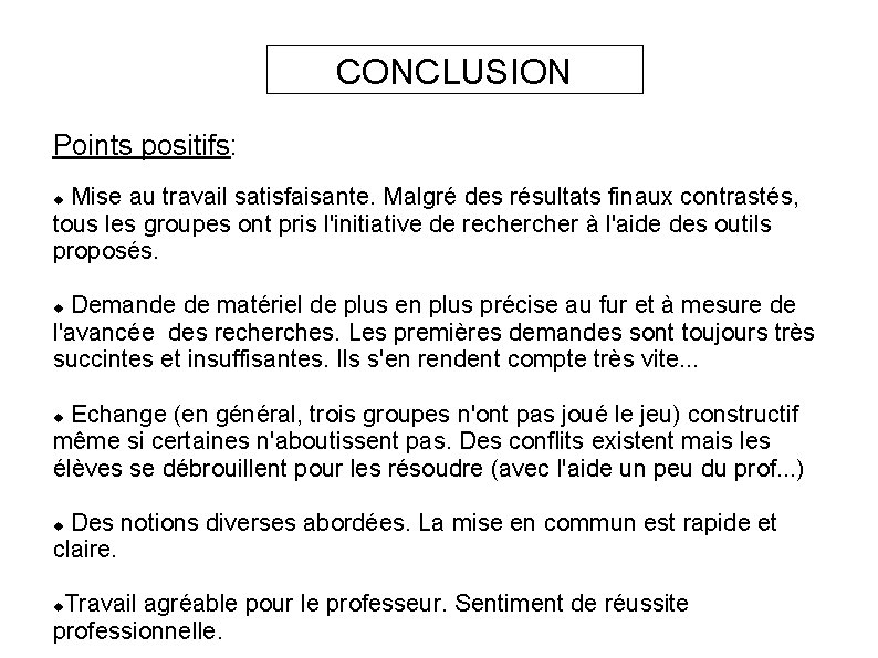 CONCLUSION Points positifs: Mise au travail satisfaisante. Malgré des résultats finaux contrastés, tous les