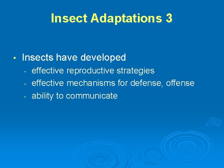 Insect Adaptations 3 • Insects have developed • • • effective reproductive strategies effective
