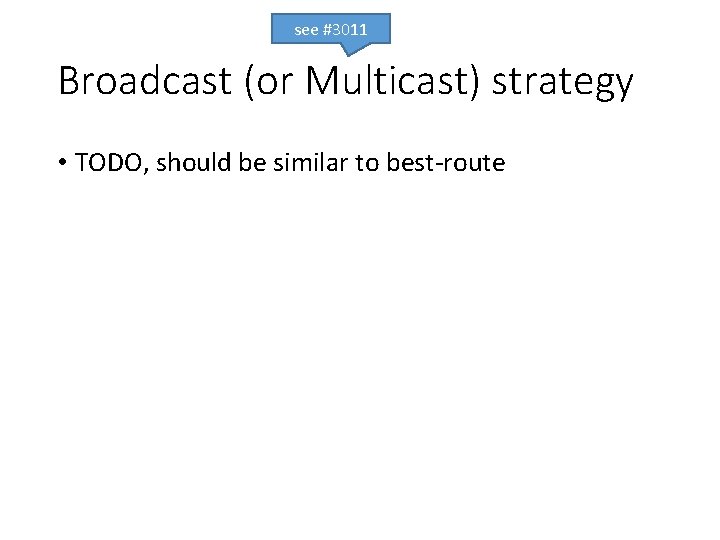 see #3011 Broadcast (or Multicast) strategy • TODO, should be similar to best-route 