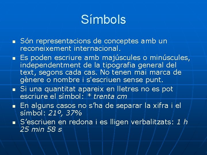 Símbols n n n Són representacions de conceptes amb un reconeixement internacional. Es poden