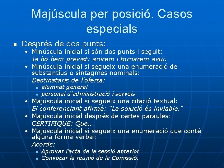 Majúscula per posició. Casos especials n Després de dos punts: • Minúscula inicial si