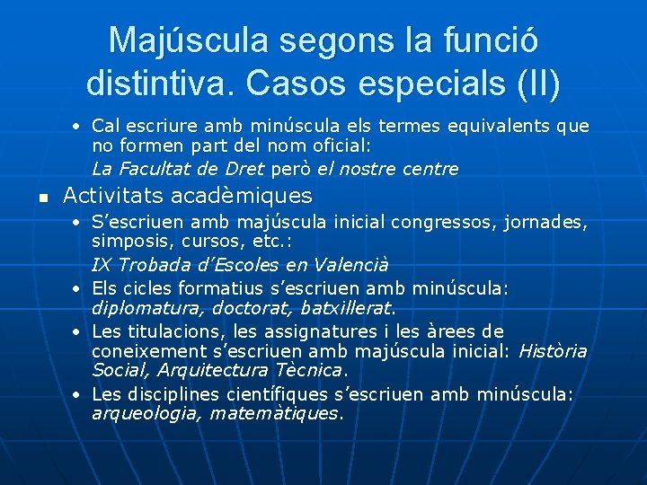 Majúscula segons la funció distintiva. Casos especials (II) • Cal escriure amb minúscula els