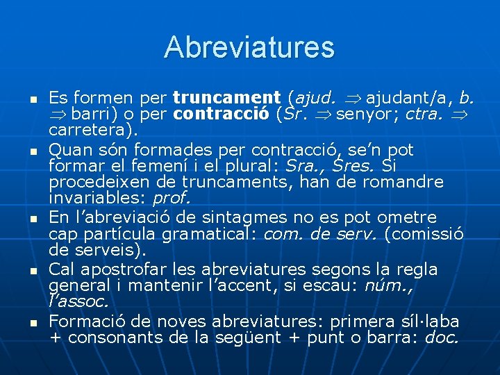 Abreviatures n n n Es formen per truncament (ajud. ajudant/a, b. barri) o per