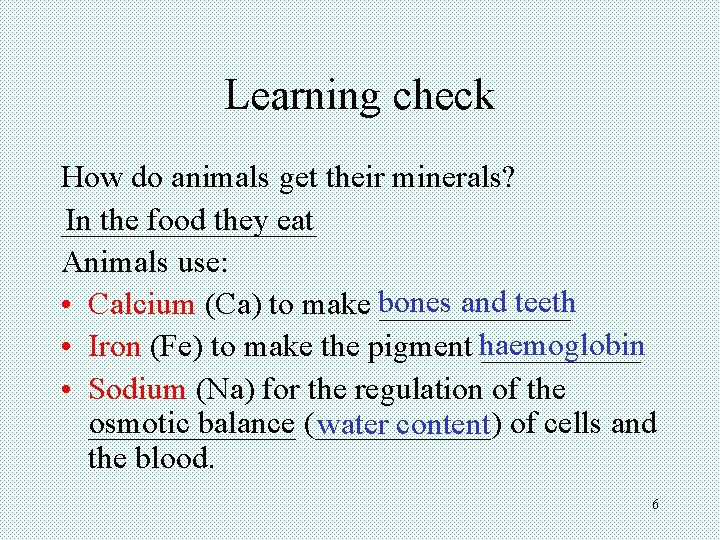 Learning check How do animals get their minerals? ________ In the food they eat
