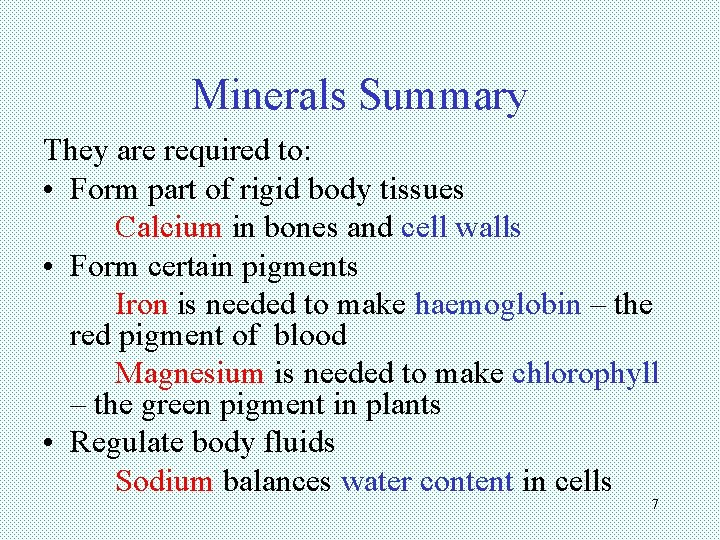 Minerals Summary They are required to: • Form part of rigid body tissues Calcium