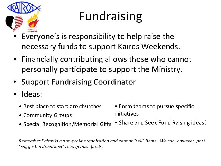 Fundraising • Everyone’s is responsibility to help raise the necessary funds to support Kairos