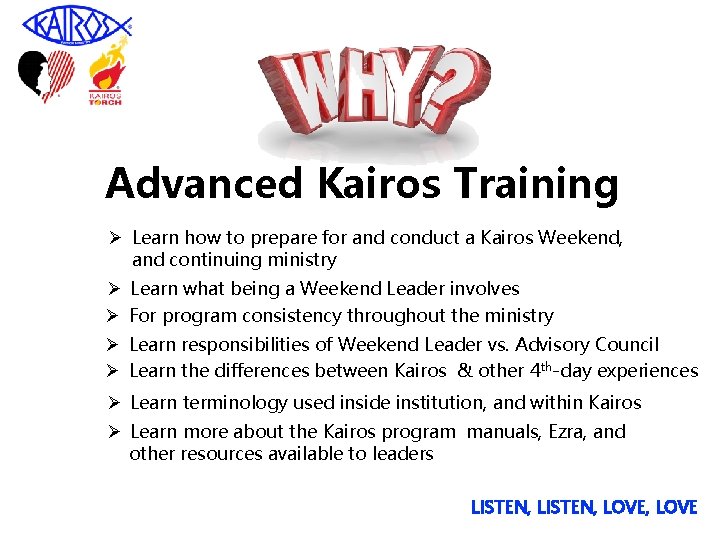 Advanced Kairos Training Ø Learn how to prepare for and conduct a Kairos Weekend,