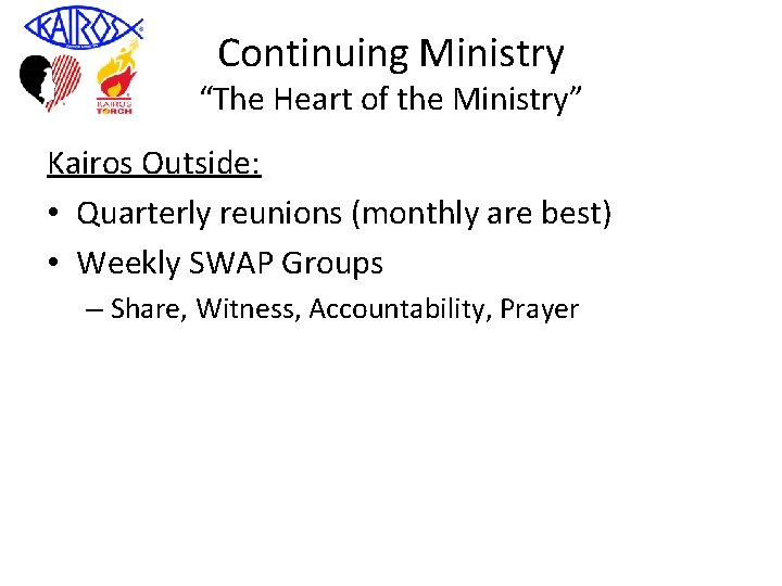 Continuing Ministry “The Heart of the Ministry” Kairos Outside: • Quarterly reunions (monthly are