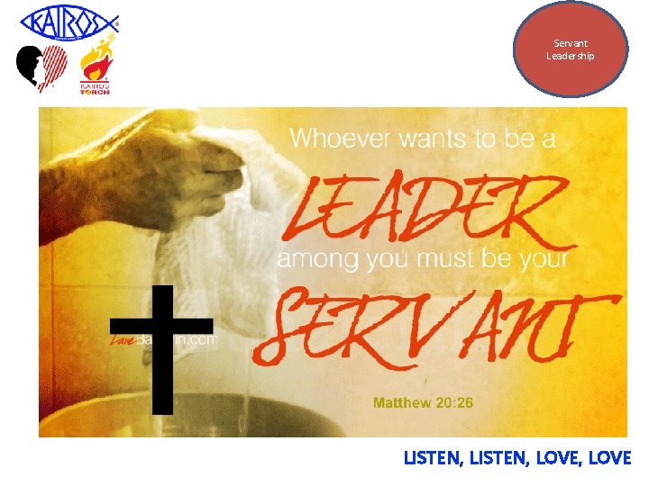 Servant Leadership LISTEN, LOVE, LOVE 