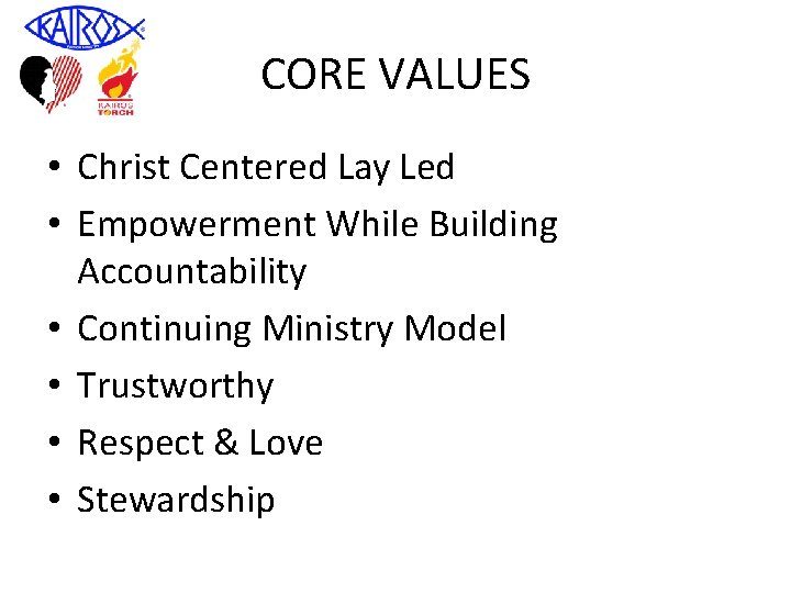 CORE VALUES • Christ Centered Lay Led • Empowerment While Building Accountability • Continuing