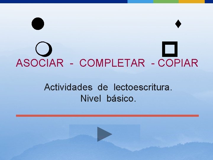 l s m p ASOCIAR - COMPLETAR - COPIAR Actividades de lectoescritura. Nivel básico.