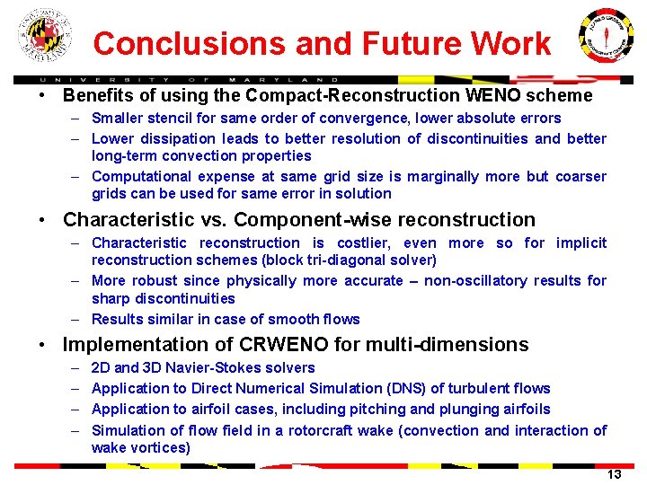Conclusions and Future Work • Benefits of using the Compact-Reconstruction WENO scheme – Smaller