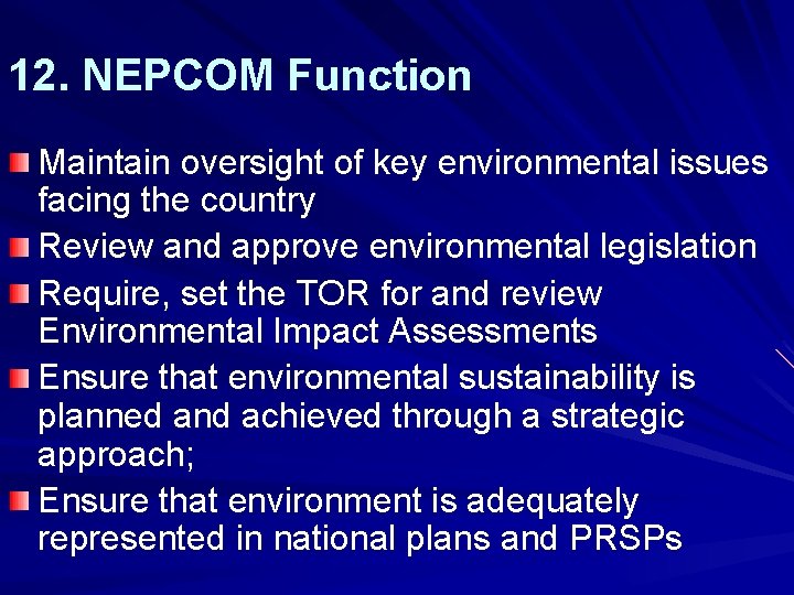 12. NEPCOM Function Maintain oversight of key environmental issues facing the country Review and